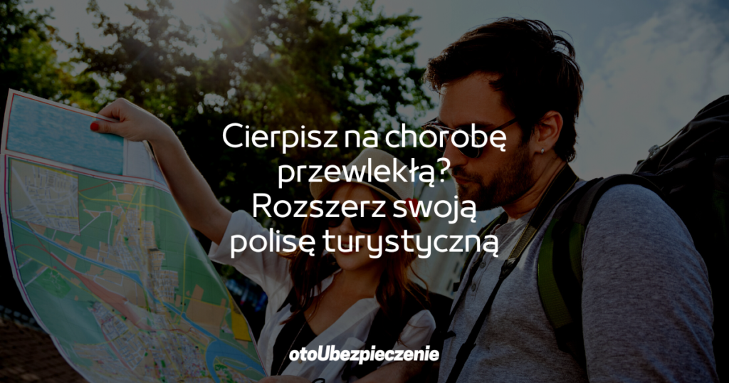 Cierpisz na chorobę przewlekłą? Rozszerz swoją polisę turystyczną
