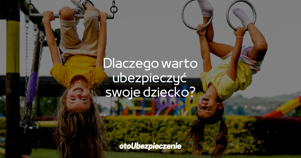 Dlaczego warto ubezpieczyć swoje dziecko?