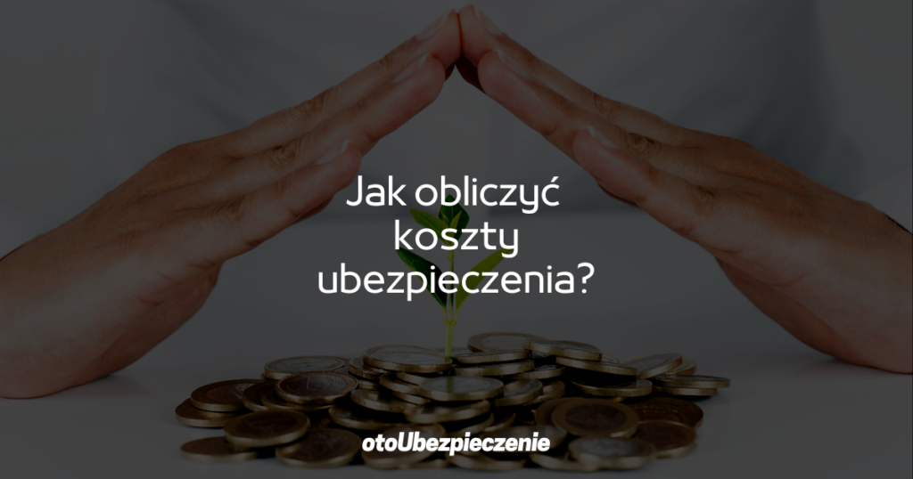 Jak obliczyć koszty ubezpieczenia?